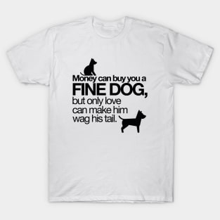 Money can buy you a fine dog? T-Shirt